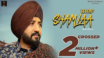 Shamlaa (Full Video) | Balraj | G Guri | Singh Jeet | Music Kamaal