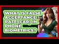 What Is False Acceptance Rate (FAR) In Phone Biometrics? - Phone Fix and Features