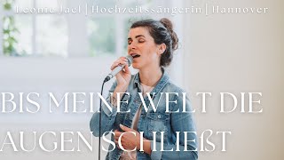 Bis meine Welt die Augen schließt (Alexander Knappe) ⎸ Leonie Hochzeitssängerin Hannover