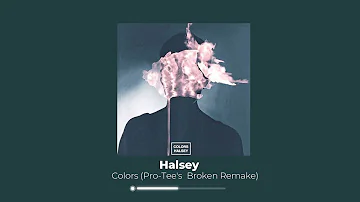 Halsey - Colors (Pro-Tee's  Broken Remake)