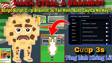 Hướng dẫn Hack Steal A Brainrot Mới Nhất Script Cướp Brainrot 3s Tàn Hình, Auto Câu Cá No Key Cực Bá