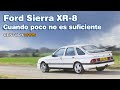 Ford Sierra XR-8. Cuando poco no es suficiente