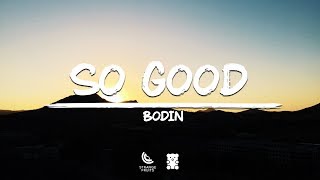 Video thumbnail of "Bodin - So Good (Lyrics) 🐻"