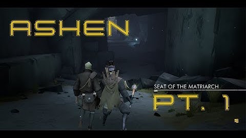Scroo Plays - Ashen - Seat of the Matriarch - Part 1