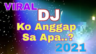 DJ 2021 KO ANGGAP SA APA  - FULL BASS