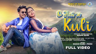 O HAI RE KULI || SANTAL FULL VIDEO || BAGAN BABU & PARSI NEW SANTALI VIDEO SONG 2024  AMAN & PORAYNI