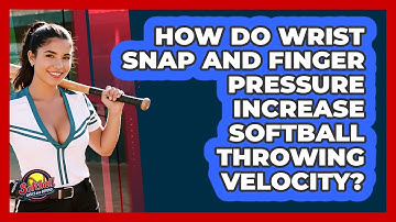 How Do Wrist Snap And Finger Pressure Increase Softball Throwing Velocity?