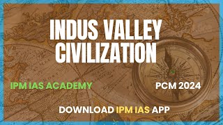 Indus Valley Civilization | IVC | IPM IAS App| PCM 2024 | History | UPSC CSE | Prelims & Mains Exam