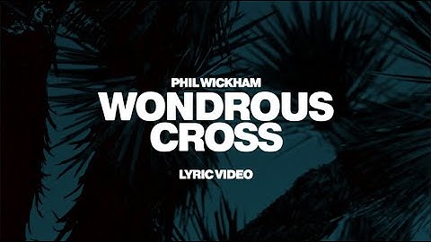 Phil Wickham - Wondrous Cross (Official Lyric Video)