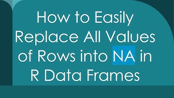 How to Easily Replace All Values of Rows into NA in R Data Frames