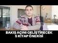 BAKIŞ AÇINI GELİŞTİRECEK 5 KİTAP ÖNERİSİ