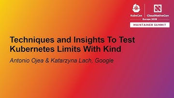 Techniques and Insights To Test Kubernetes Limits With Kind - Antonio Ojea & Katarzyna Lach, Google