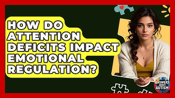How Do Attention Deficits Impact Emotional Regulation? - Answers About Autism