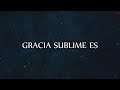 Gracia Sublime es | En Espíritu y Verdad | Letra