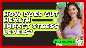 How Does Gut Health Impact Stress Levels? - The Health Supplement Hub