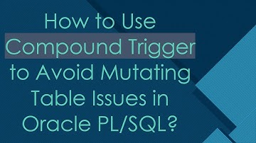 How to Use Compound Trigger to Avoid Mutating Table Issues in Oracle PL/SQL?