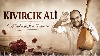 Kıvırcık Ali - Gül Tükendi Ben Tükendim