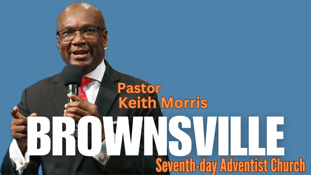 Dr. Keith Ainsworth Morris  | Brownsville SDA Church Live Stream 5/11/24