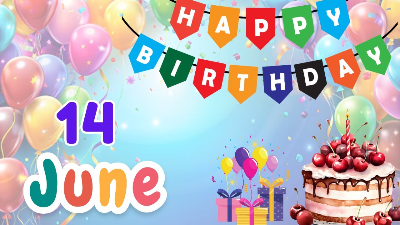 Happy Birthday on 14 June, Birthday Wishes, HBD