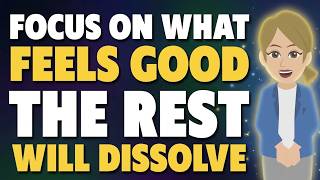 Information Focus on What Feels Good — The Rest Will Dissolve! 🌟 Abraham Hicks 2026 Update