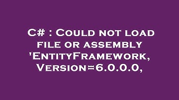 C# : Could not load file or assembly 
