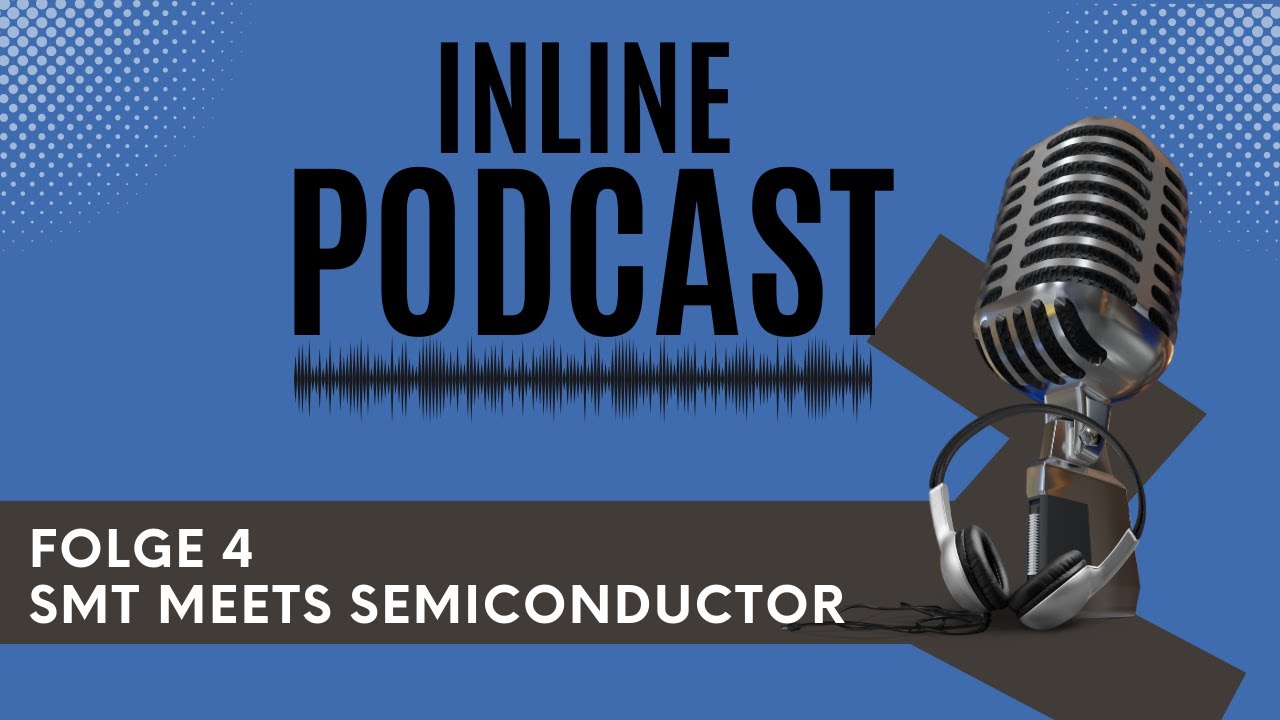 SMT meets Semiconductor - INLINE - Der Podcast für Elektronikfertigung ...