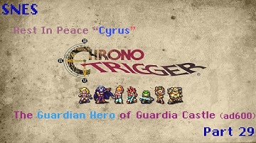 Chrono trigger part 29 - Rest in Peace Cyrus The Guardian hero of Guardia Castle (AD 600)