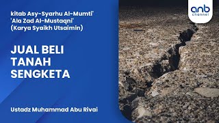 Jual Beli Tanah Sengketa | Ustadz Muhammad Abu Rivai