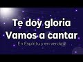 Te doy gloria / Vamos a cantar (pista/karaoke/acordes) En Espíritu y en verdad