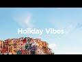 Holiday vibes   vacation chill mix 