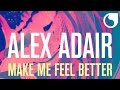 Alex Adair - Make Me Feel Better (Radio Edit)