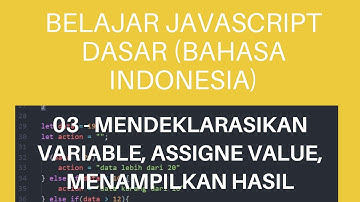 Belajar Javascript Dasar : 03 - Mendeklarasikan variable, assigne value, dan menampilkan hasil.