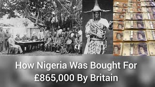 How Nigeria Was Bought For £865,000 By Britain (History)