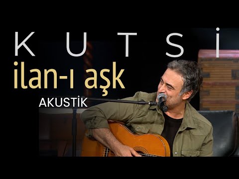 Kutsi - İlan-ı Aşk (Akustik)