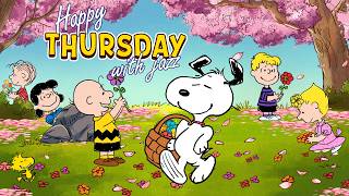 Happy Thursday Morning with Jazz and Snoopy 🥚🐰🌸 | Spring Jazz Vibes Playlist to Start a Day