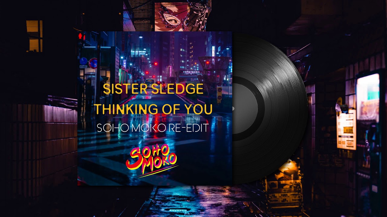 Sister Sledge - Thinking Of You (Soho Moko Re-Edit)