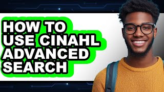 How to Use Cinahl Advanced Search - Easy Guide