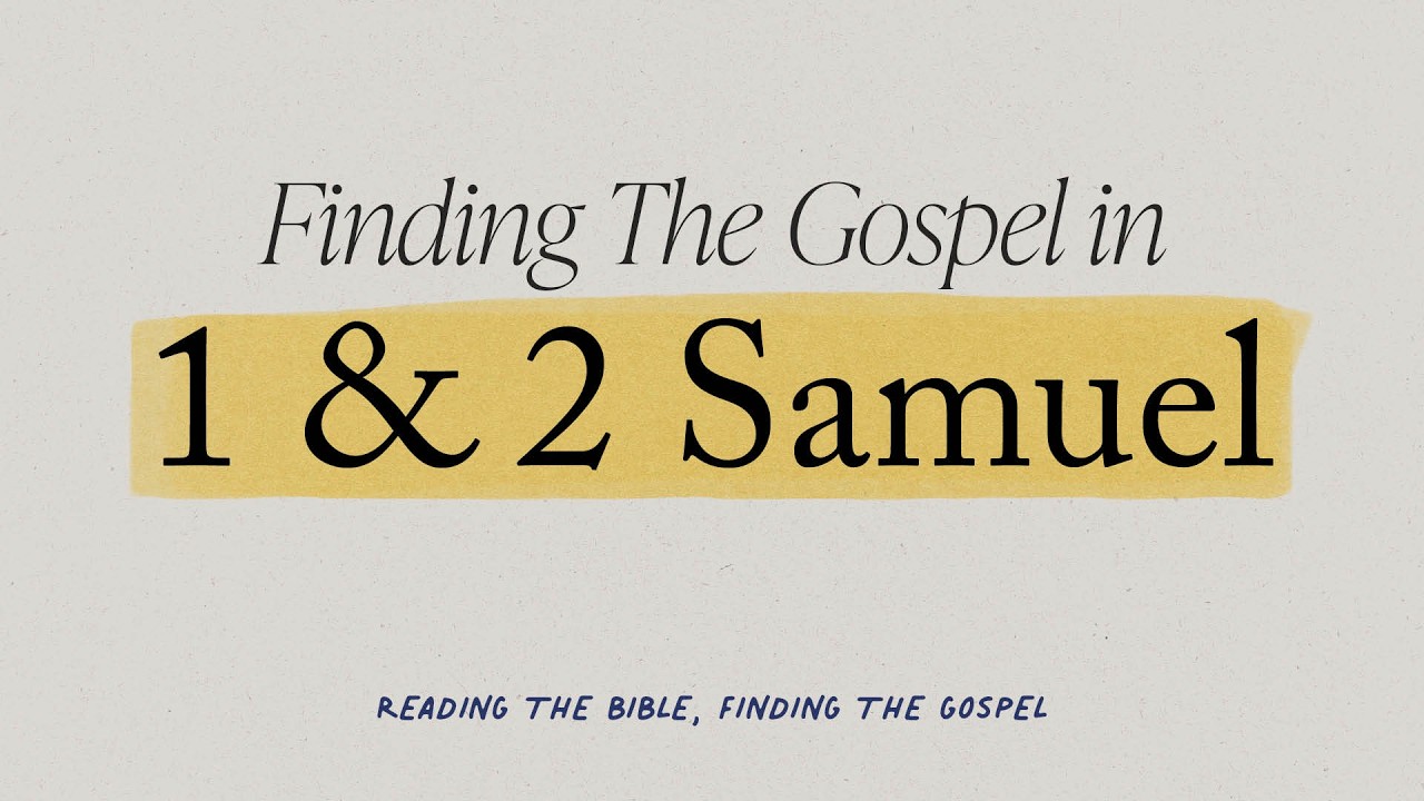 1 & 2 Samuel (Part 2) - Reading the Bible, Finding the Gospel