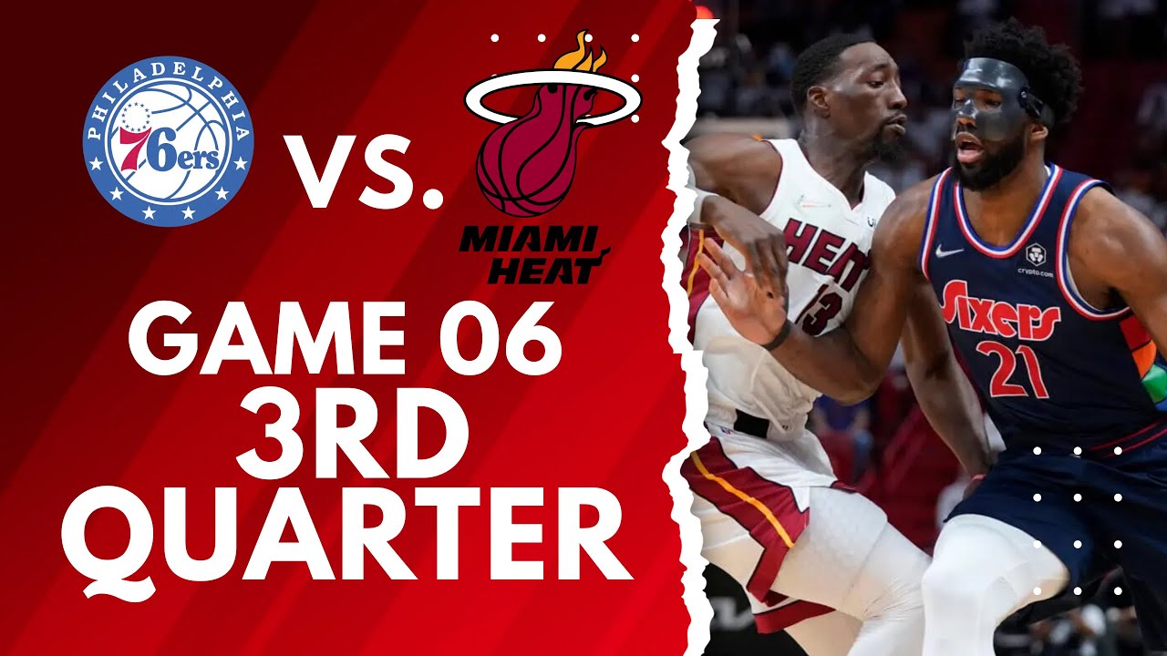 76ERS VS HEAT GAME 6 3RD QTR YouTube 