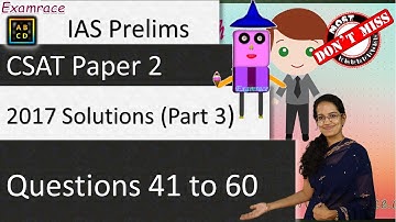 IAS Prelims CSAT Paper 2 2017 Solutions: Part 3 - Questions 41 to 60