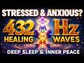 Feeling Stressed ? Powerful 432Hz Healing Waves for Deep Sleep | Stress Relief and Inner Peace