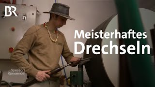 Auf dem Weg zum Meister: Ein einzigartiges DrechslerStück | Zwischen Spessart und Karwendel | BR