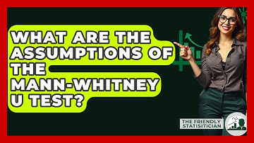 What Are The Assumptions Of The Mann-Whitney U Test? - The Friendly Statistician
