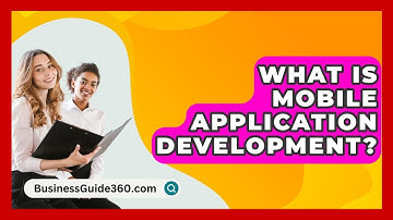 What Is Mobile Application Development? - BusinessGuide360.com