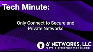 Tech Minute: Only Connect to Secure and Private Networks - 6' Networks, LLC