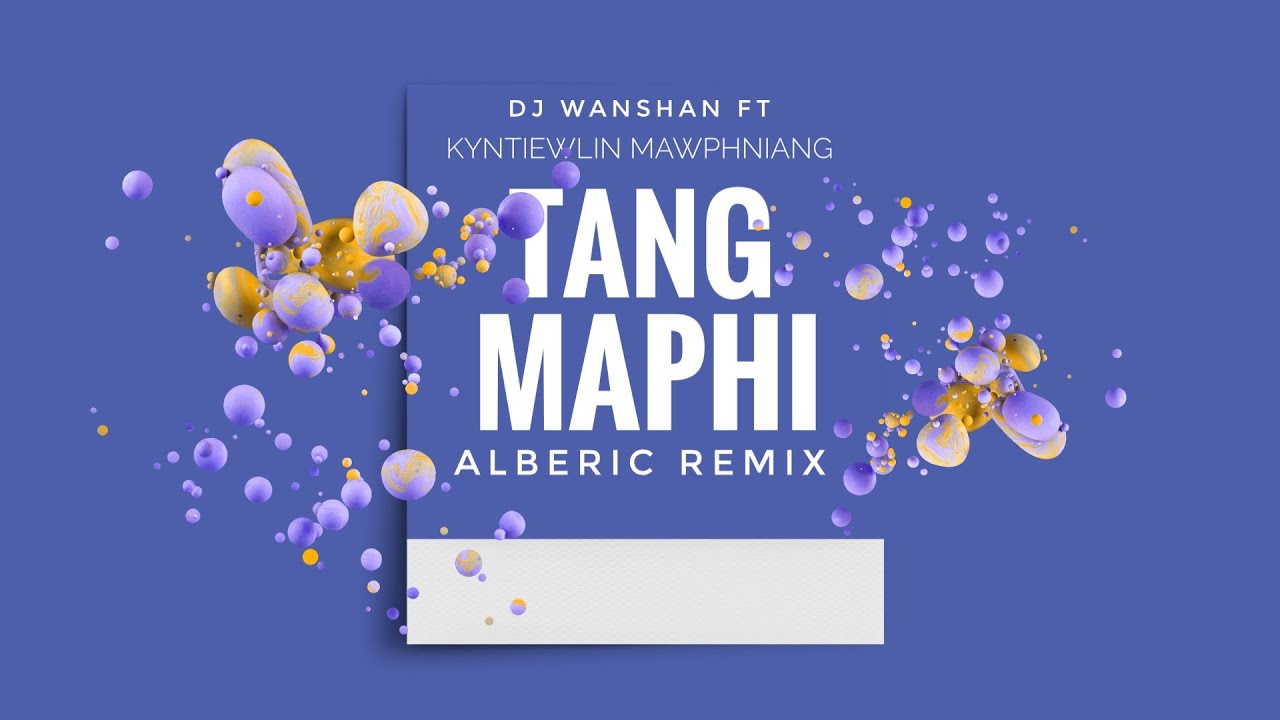 Tang Maphi  DJ Wanshan ft Kyntiewlin Mawphniang  Alberic Remix