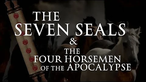 The Seven Seals & Four Horsemen of the Apocalypse