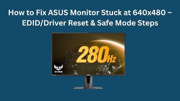 How to Fix ASUS Monitor Stuck at 640x480 – EDID/Driver Reset & Safe Mode Steps
