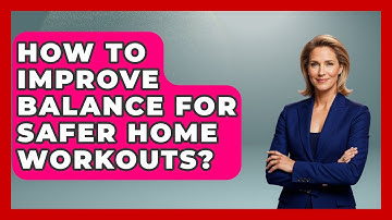 How To Improve Balance For Safer Home Workouts? - Home Workout Lab