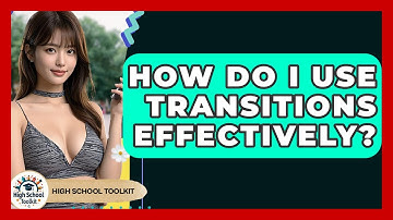 How Do I Use Transitions Effectively? - High School Toolkit